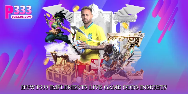 How P333 Implements Live Game Odds Insights