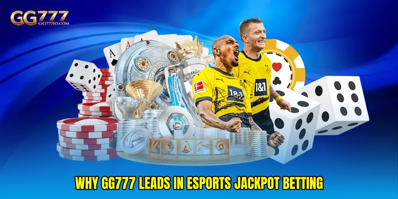 Why GG777 Leads in Esports Jackpot Betting