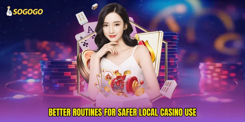 Better routines for safer local casino use